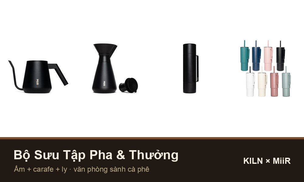 Bộ Sưu Tập Pha & Thưởng — combo quà tặng Kiln